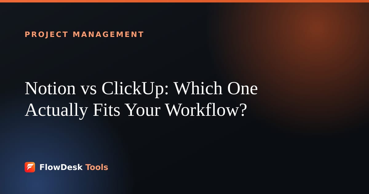 Notion vs ClickUp: Which One Actually Fits Your Workflow?